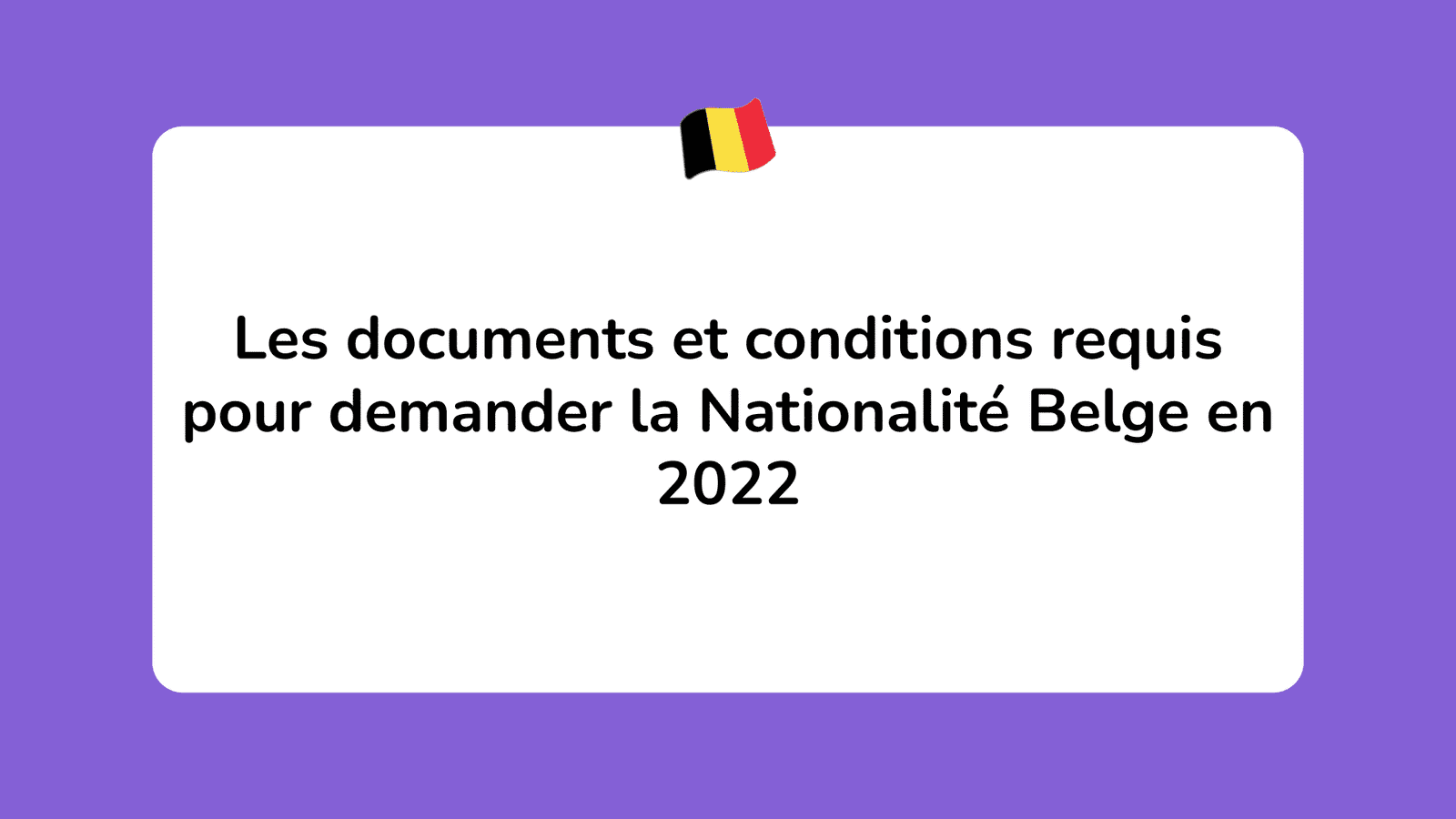 Les documents et conditions requis pour demander la Nationalité Belge en 2022