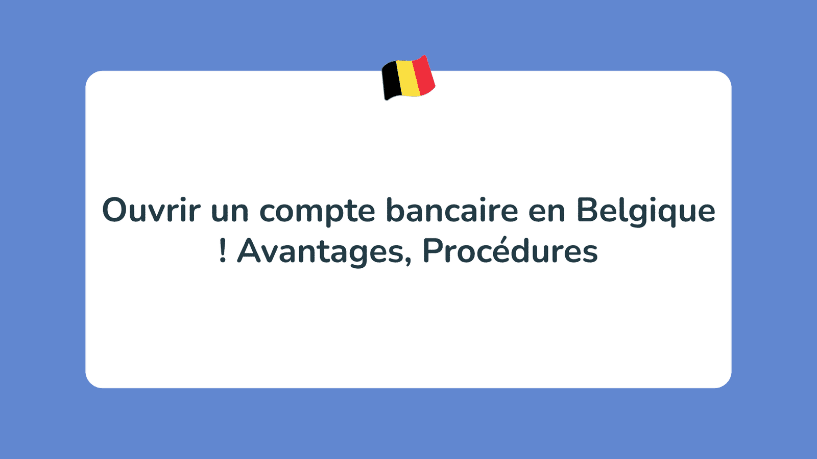 Ouvrir un compte bancaire en Belgique ! Avantages, Procédures