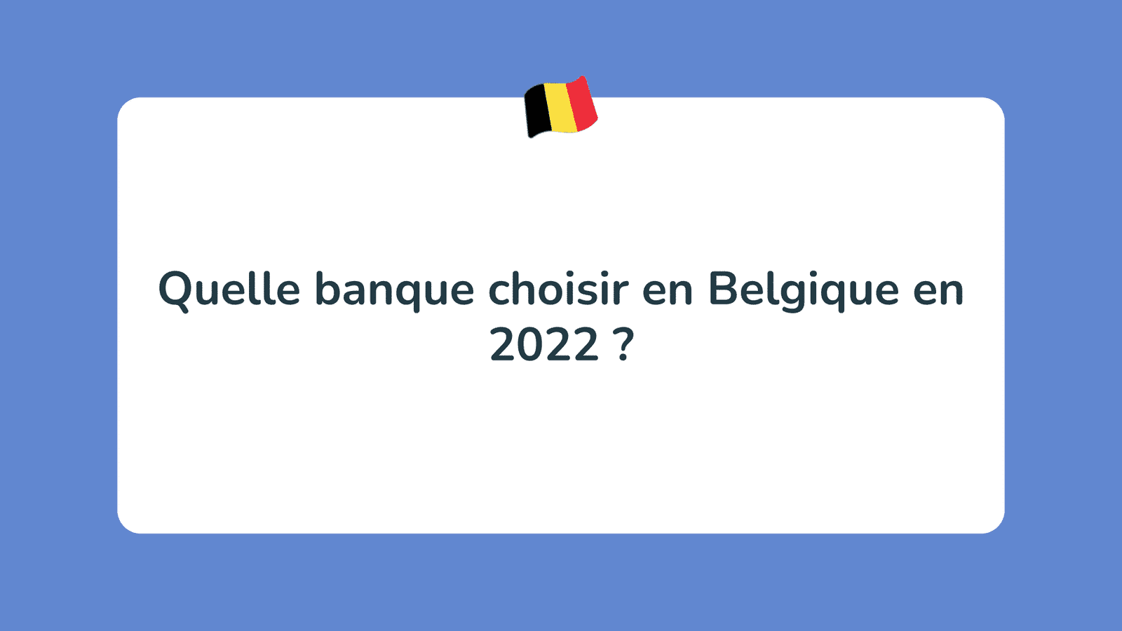 Quelle banque choisir en Belgique en 2022